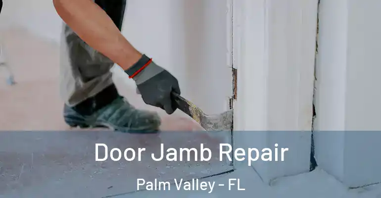  Door Jamb Repair Palm Valley - FL