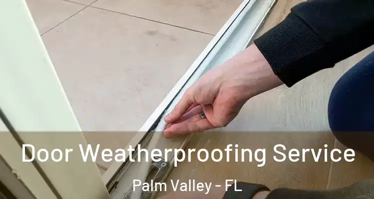 Door Weatherproofing Service Palm Valley - FL