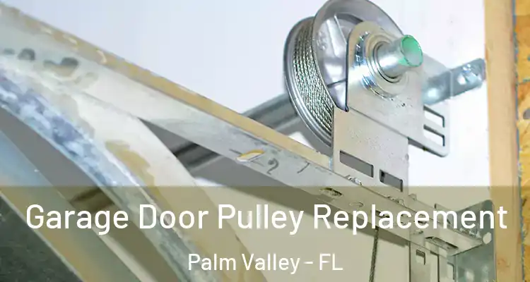  Garage Door Pulley Replacement Palm Valley - FL