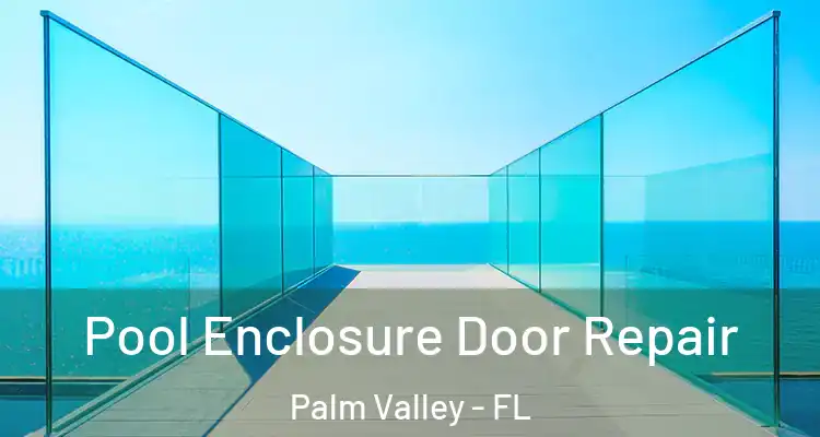  Pool Enclosure Door Repair Palm Valley - FL