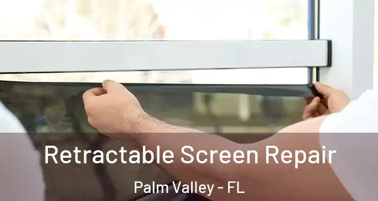  Retractable Screen Repair Palm Valley - FL